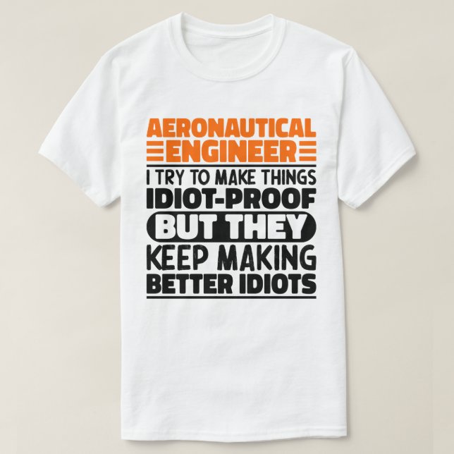 Camiseta Engenheiro Aeronáutico Eu Tento Fazer Coisas Idiot (Frente do Design)