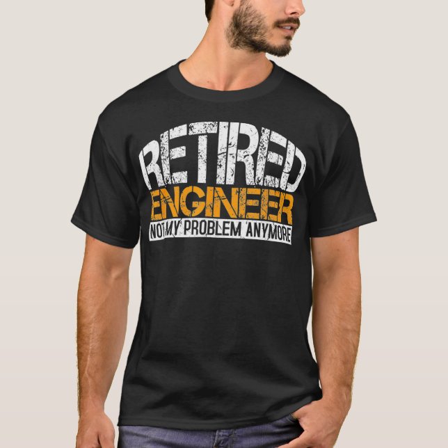 Camiseta Engenheiro Aposentado Não É Meu Problema Mais Apos (Frente)