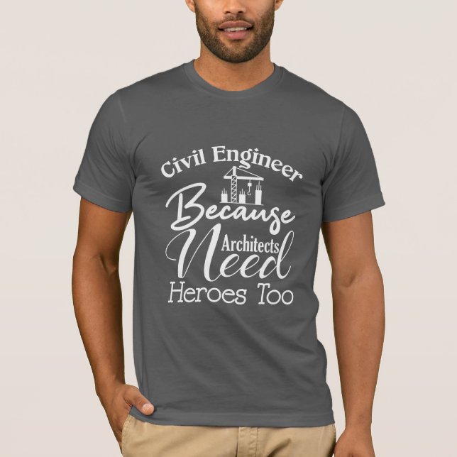 Camiseta Engenheiro Civil Porque Arquitetos Precisam De Her (Frente)