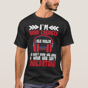 Camiseta Engenheiro De Áudio Im Soluciono Problemas Engenhe