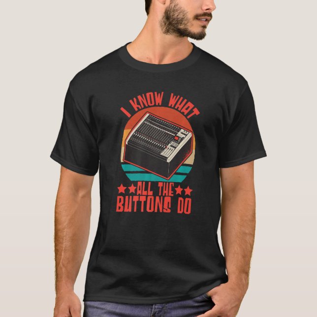 Camiseta Engenheiro De Som Eu Sei O Que Todos Os Botões Faz (Frente)