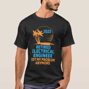 Camiseta Engenheiro Elétrico Aposentado 2022 Não É Meu Prob