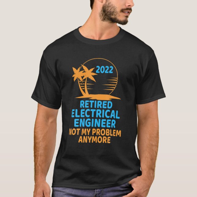 Camiseta Engenheiro Elétrico Aposentado 2022 Não É Meu Prob (Frente)