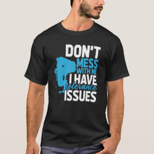 Camiseta Engenheiro Machinista Com Problemas De Tolerância
