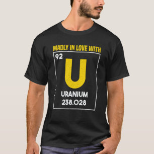 Camiseta Engenheiro Nuclear de Urânio apaixonado por U & Nu