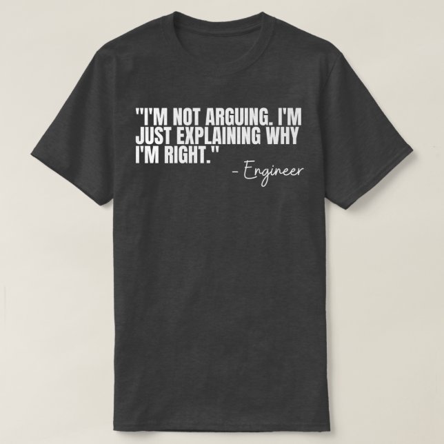 Camiseta Engineer Im Not Arguing Funny Engineering Quote En (Frente do Design)
