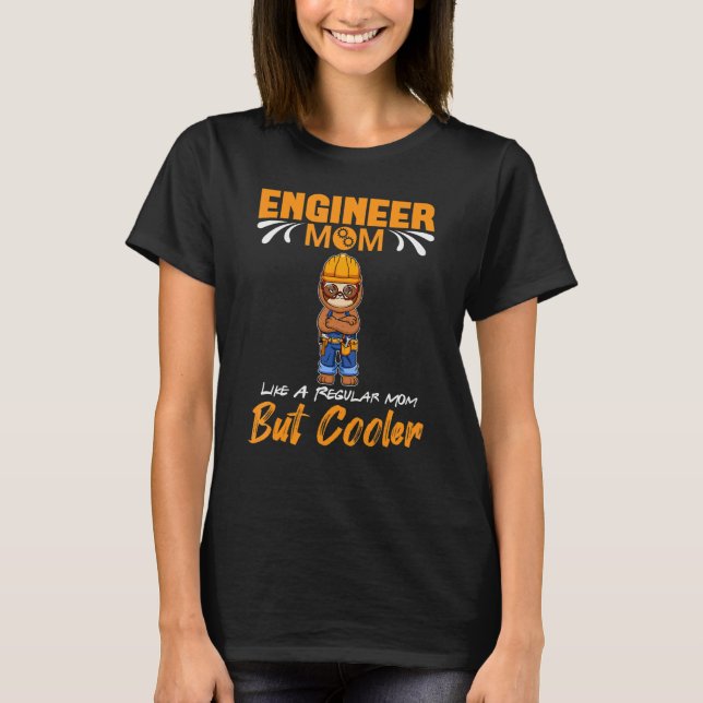 Camiseta Engineer Mom Like A Regualr Mom But Cooler (Frente)