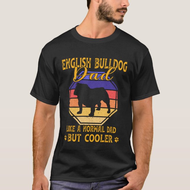 Camiseta English Bulldog Dad Like A Normal Dad But Cooler (Frente)