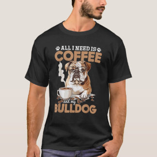 Camiseta English Bulldog Dog Breed All I Need Is Coffee And