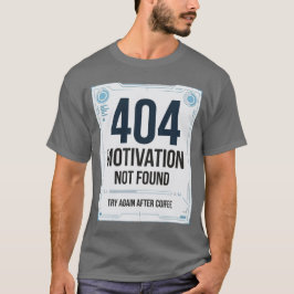 Camiseta engraçada 404 Motivação Não Encontrada