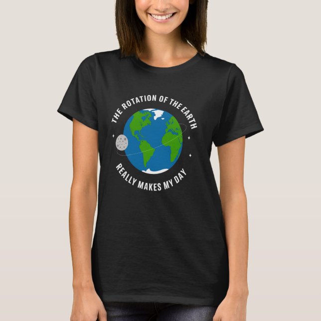 Camiseta Engraçada a rotação científica da Terra realmente  (Frente)