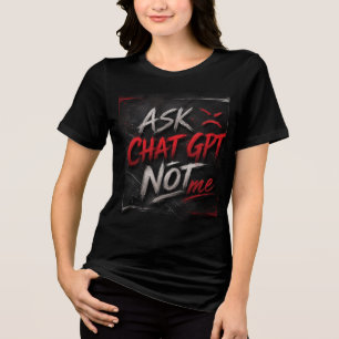Camiseta engraçada Ask ChatGPT Not Me Funny AI H