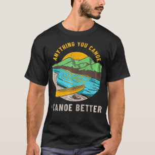 Camiseta Engraçada Canoagem Pun Qualquer Coisa Que Você Pos