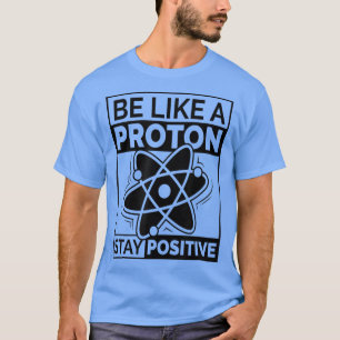 Camiseta Engraçada ciência, seja como um próton, seja posit