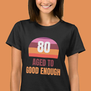 Camiseta engraçada de 80 anos para Bom o suficient