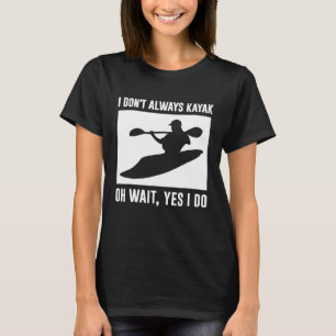 Camiseta engraçada de caiaque no rio - Eu nem semp