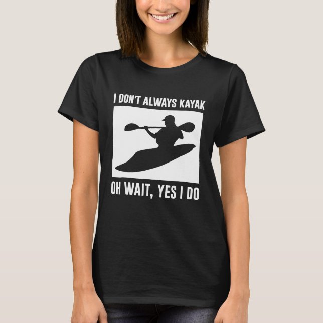 Camiseta engraçada de caiaque no rio - Eu nem semp (Frente)