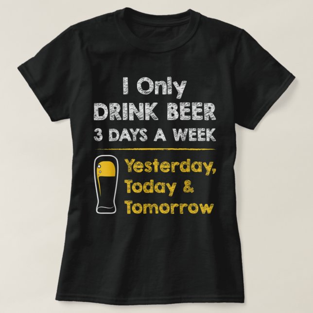 Camiseta Engraçada de Cerveja - Eu só bebo cerveja (Frente do Design)