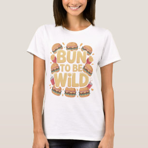 Camiseta engraçada de hambúrguer 'Bun To Be Wild'