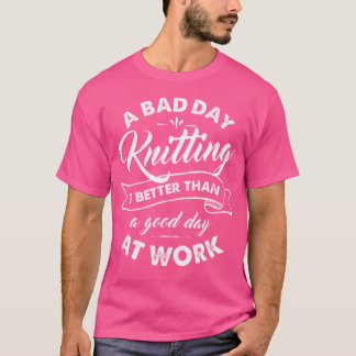 Camiseta Engraçada de Tricô Dia Ruim Melhor Que Bo