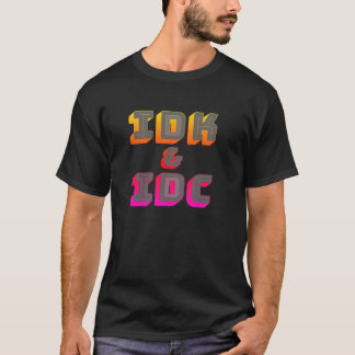Camiseta engraçada IDK e IDC