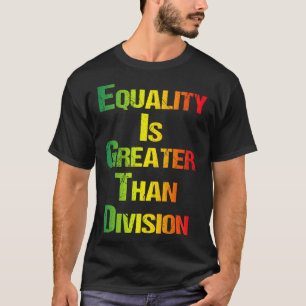 Camiseta engraçada Juneteenth Igualdade é maior qu