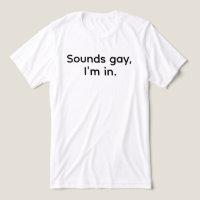 Camiseta engraçada LGBT masculina Sounds Gay I am