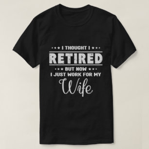 Camiseta Engraçada Marido Aposentado Trabalha Para