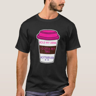 Camiseta Engraçada Minha Bebida Tenho Que Pet Rottweiler