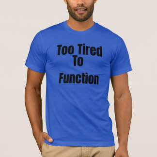 Camiseta engraçada 'Muito Cansado Para Funcionar'