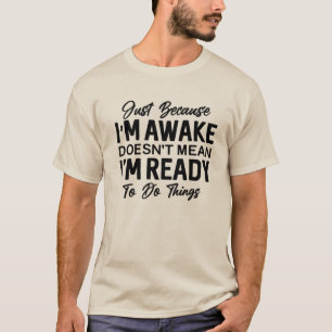 Camiseta engraçada Só Porque Estou Acordado Sarc