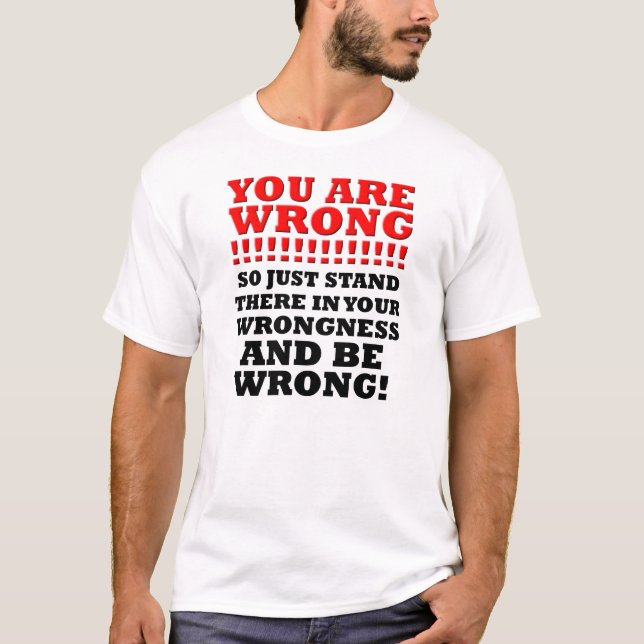 Camiseta Engraçada Standin Your Wrongness (Frente)