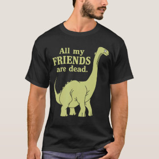 Camiseta Engraçada Todos os Meus Amigos Estão Mortos Garota