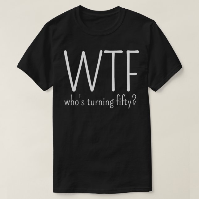 Camiseta Engraçado 50º Aniversário da WTF que está transfor (Frente do Design)