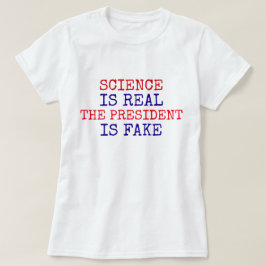Camiseta Engraçado "A Ciência é Real. O Presidente é Falso"
