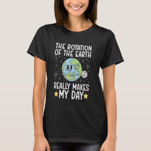 Camiseta Engraçado A Rotação Do. Earth Faz Meu. Da
