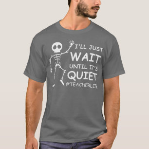 Camiseta Engraçado, a vida de professor eu vou esperar até