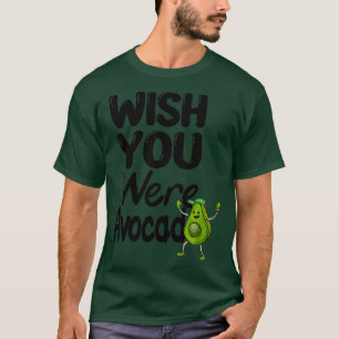 Camiseta engraçado abacate Desejo que você fosse abacado