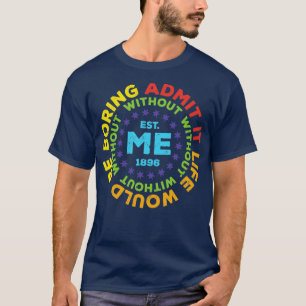 Camiseta Engraçado Admitir Que A Vida Seria Chata Sem Mim7