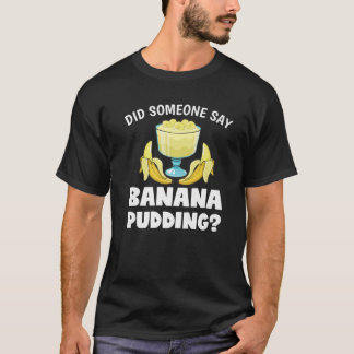 Camiseta Engraçado Alguém Disse Banana Pudim Dessert