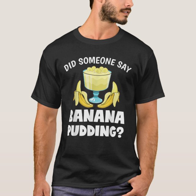 Camiseta Engraçado Alguém Disse Banana Pudim Dessert (Frente)
