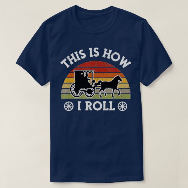 Camiseta Engraçado Amish Horse Buggy É Assim Que Eu Rolo La (Frente do Design)