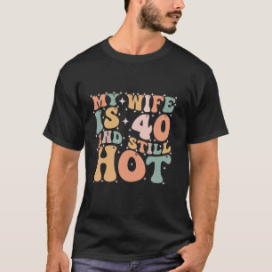 Camiseta Engraçado Aniversário De 40 Anos Minha Esposa Tem