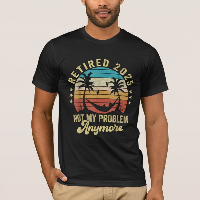 Camiseta Engraçado Aposentado 2025 Não É Mais Meu Problema. (Frente)