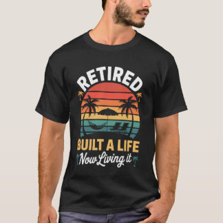 Camiseta Engraçado Aposentado Construiu Uma Vida Agora Vive