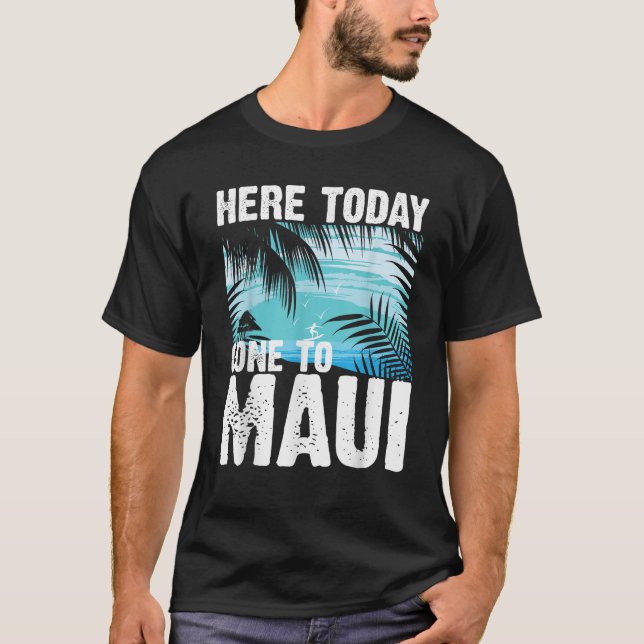 Camiseta Engraçado Aqui Hoje Ir A Maui Gift Para Homens Mul (Frente)