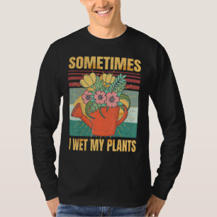 Camiseta Engraçado Às Vezes Eu Molhei Minhas Plantas Ironia