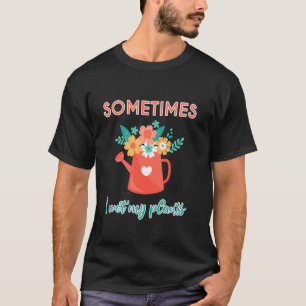 Camiseta Engraçado Às Vezes Eu Molho Minhas Plantas Sarcást