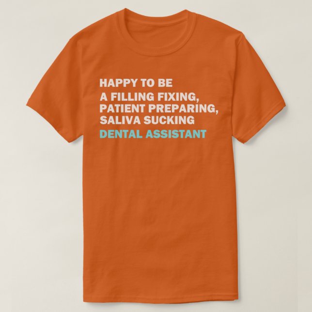 Camiseta Engraçado assistente dentário, citação feliz por s (Frente do Design)