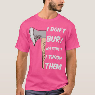 Camiseta Engraçado Ax Throwing I donx27t enterro machadinha
